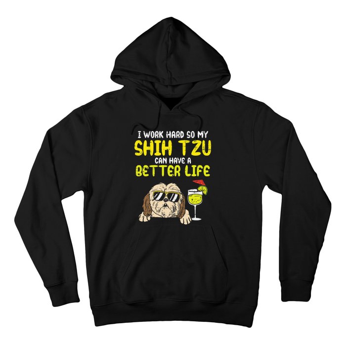 Work Hard Shih Tzu Better Life Funny Dog Lover Owner Gift Hoodie