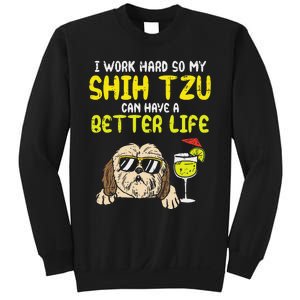 Work Hard Shih Tzu Better Life Funny Dog Lover Owner Gift Sweatshirt