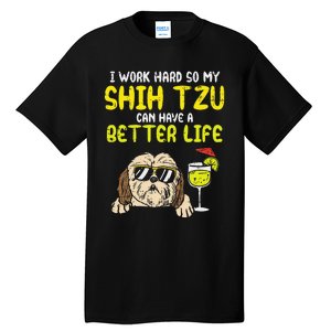 Work Hard Shih Tzu Better Life Funny Dog Lover Owner Gift Tall T-Shirt