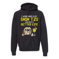 Work Hard Shih Tzu Better Life Funny Dog Lover Owner Gift Premium Hoodie