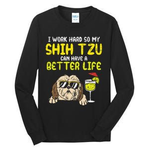 Work Hard Shih Tzu Better Life Funny Dog Lover Owner Gift Tall Long Sleeve T-Shirt