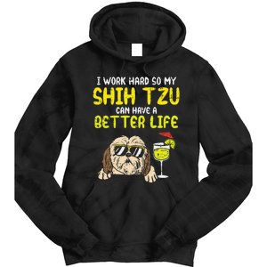 Work Hard Shih Tzu Better Life Funny Dog Lover Owner Gift Tie Dye Hoodie