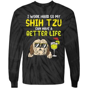 Work Hard Shih Tzu Better Life Funny Dog Lover Owner Gift Tie-Dye Long Sleeve Shirt