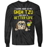 Work Hard Shih Tzu Better Life Funny Dog Lover Owner Gift Tie-Dye Long Sleeve Shirt