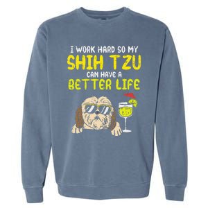 Work Hard Shih Tzu Better Life Funny Dog Lover Owner Gift Garment-Dyed Sweatshirt