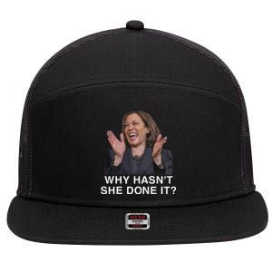 Why HasnT She Done It Funny Kamala Harris Trump 2024 Quote 7 Panel Mesh Trucker Snapback Hat