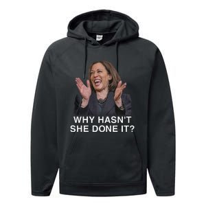 Why HasnT She Done It Funny Kamala Harris Trump 2024 Quote Performance Fleece Hoodie