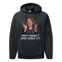 Why HasnT She Done It Funny Kamala Harris Trump 2024 Quote Performance Fleece Hoodie