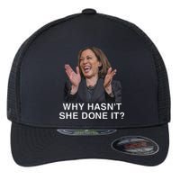 Why HasnT She Done It Funny Kamala Harris Trump 2024 Quote Flexfit Unipanel Trucker Cap