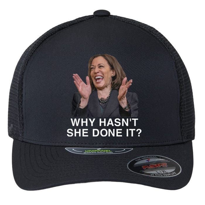 Why HasnT She Done It Funny Kamala Harris Trump 2024 Quote Flexfit Unipanel Trucker Cap