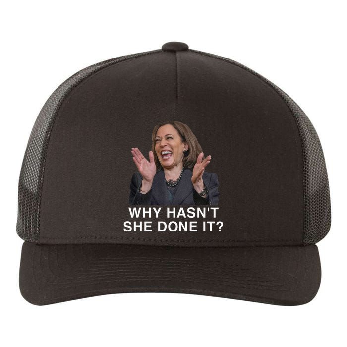 Why HasnT She Done It Funny Kamala Harris Trump 2024 Quote Yupoong Adult 5-Panel Trucker Hat