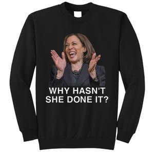 Why HasnT She Done It Funny Kamala Harris Trump 2024 Quote Sweatshirt