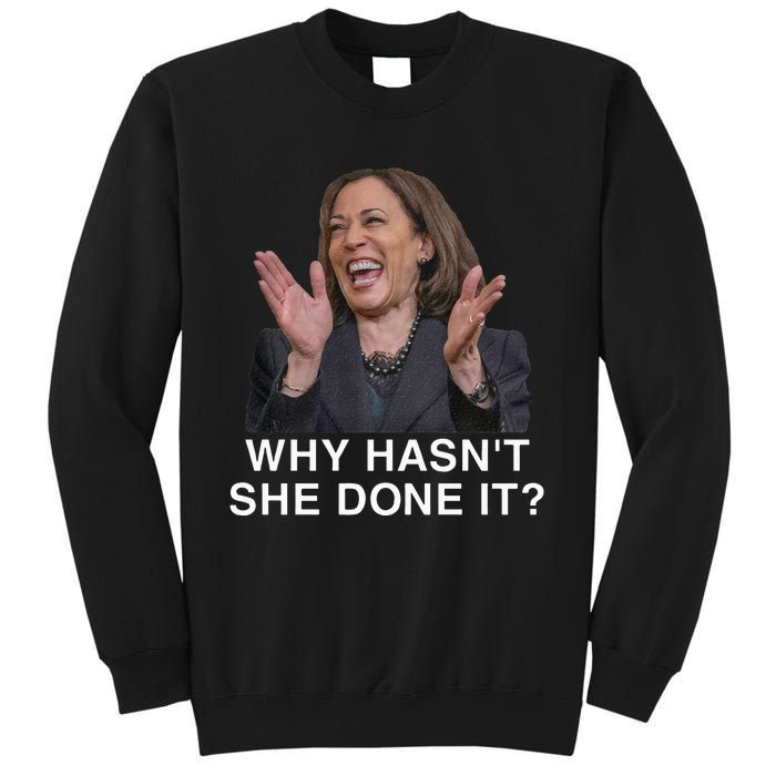 Why HasnT She Done It Funny Kamala Harris Trump 2024 Quote Sweatshirt