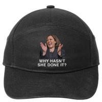 Why HasnT She Done It Funny Kamala Harris Trump 2024 Quote 7-Panel Snapback Hat