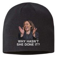 Why HasnT She Done It Funny Kamala Harris Trump 2024 Quote Sustainable Beanie