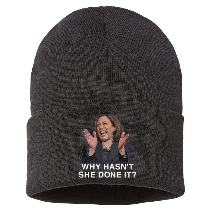 Why HasnT She Done It Funny Kamala Harris Trump 2024 Quote Sustainable Knit Beanie