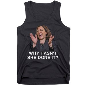 Why HasnT She Done It Funny Kamala Harris Trump 2024 Quote Tank Top