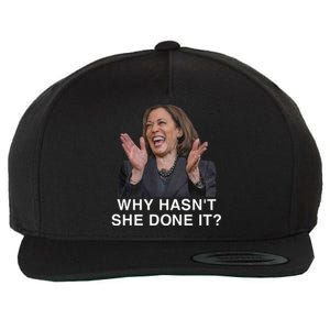 Why HasnT She Done It Funny Kamala Harris Trump 2024 Quote Wool Snapback Cap