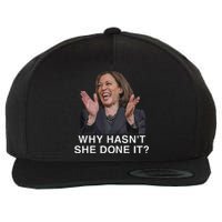 Why HasnT She Done It Funny Kamala Harris Trump 2024 Quote Wool Snapback Cap