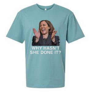 Why HasnT She Done It Funny Kamala Harris Trump 2024 Quote Sueded Cloud Jersey T-Shirt