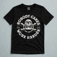 Work Harder Skull Engineer Meme No One Cares Work Harder Motivational Quote T-Shirt