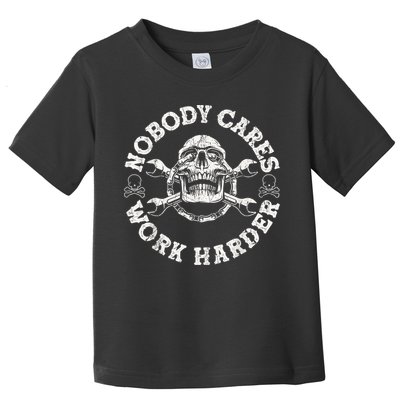 Work Harder Skull Engineer Meme No One Cares Work Harder Motivational Quote Toddler T-Shirt
