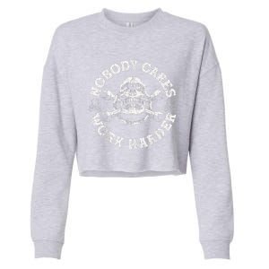 Work Harder Skull Engineer Meme No One Cares Work Harder Motivational Quote Cropped Pullover Crew