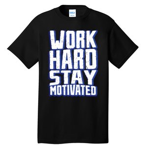 Work Hard Stay Motivated Tall T-Shirt