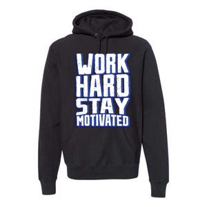 Work Hard Stay Motivated Premium Hoodie