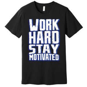 Work Hard Stay Motivated Premium T-Shirt