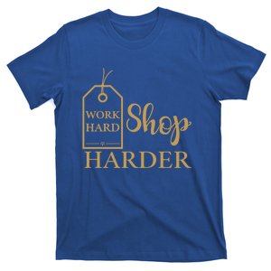 Work Hard Shop Harder Shopping Great Gift T-Shirt