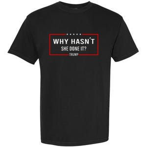 Why HasnT She Done It Presidential Debatetrump Harris Garment-Dyed Heavyweight T-Shirt