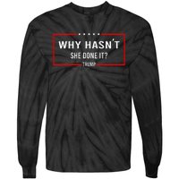 Why HasnT She Done It Presidential Debatetrump Harris Tie-Dye Long Sleeve Shirt