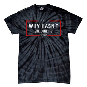 Why HasnT She Done It Presidential Debatetrump Harris Tie-Dye T-Shirt