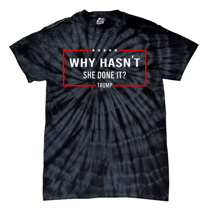 Why HasnT She Done It Presidential Debatetrump Harris Tie-Dye T-Shirt