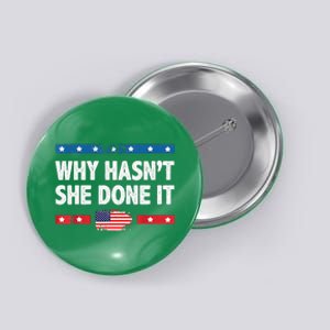 Why HasnT She Done It Retro 2024 Election Trump Button