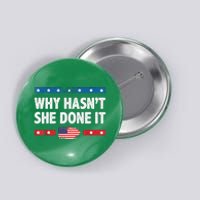 Why HasnT She Done It Retro 2024 Election Trump Button