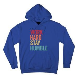 Work Hard Stay Humble Motivational Quote Gift Tall Hoodie