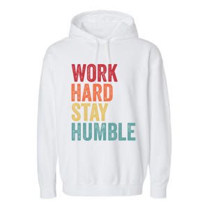 Work Hard Stay Humble Motivational Quote Gift Garment-Dyed Fleece Hoodie