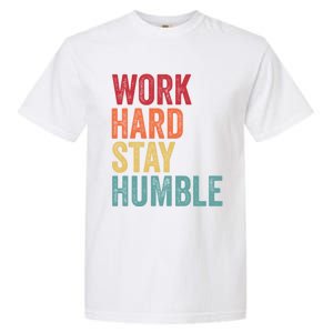 Work Hard Stay Humble Motivational Quote Gift Garment-Dyed Heavyweight T-Shirt