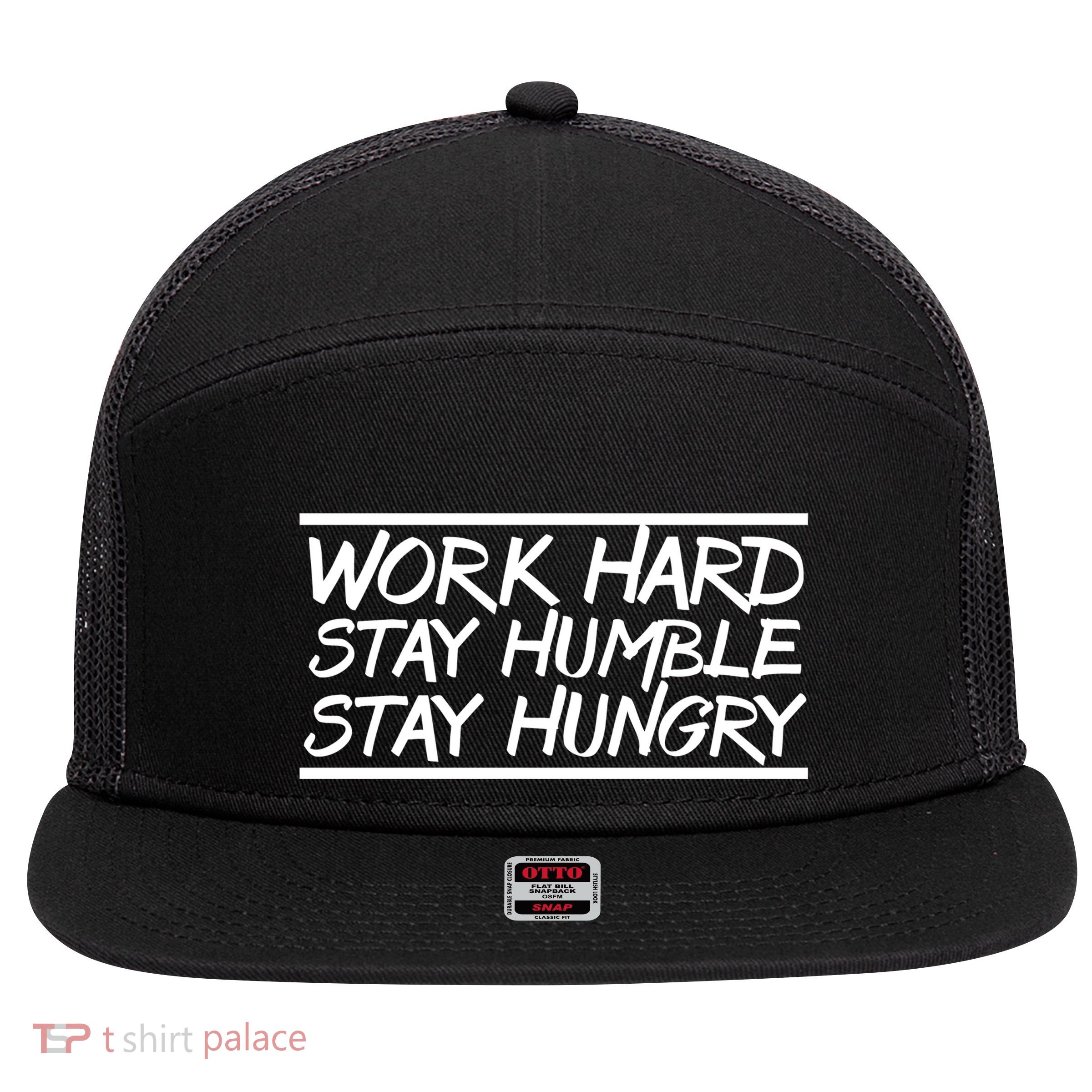 Work Hard Stay Humble And Hungry Elite Athlete Team Gift 7 Panel Mesh Trucker Snapback Hat