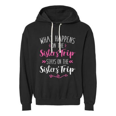 What happens sisters trip stays on the sisters weekend Garment-Dyed Fleece Hoodie