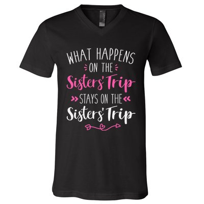 What happens sisters trip stays on the sisters weekend V-Neck T-Shirt