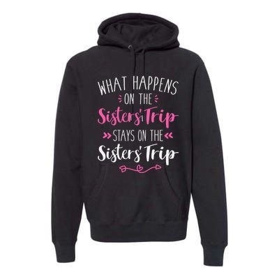 What happens sisters trip stays on the sisters weekend Premium Hoodie