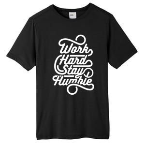 Work Hard Stay Humble Inspirational Gift Tall Fusion ChromaSoft Performance T-Shirt