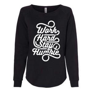 Work Hard Stay Humble Inspirational Gift Womens California Wash Sweatshirt