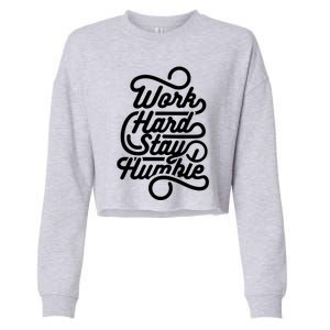 Work Hard Stay Humble Inspirational Gift Cropped Pullover Crew