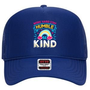 Work Hard Stay Humble Be Kind Gift High Crown Mesh Back Trucker Hat