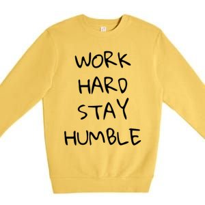 Work Hard Stay Humble For Entrepreneur Businessperson Funny Gift Premium Crewneck Sweatshirt