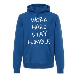 Work Hard Stay Humble For Entrepreneur Businessperson Funny Gift Premium Hoodie